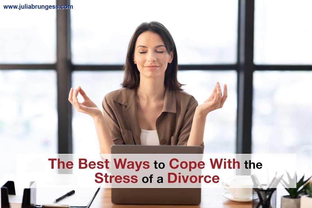 he Best Ways to Cope With the Stress of a Divorce