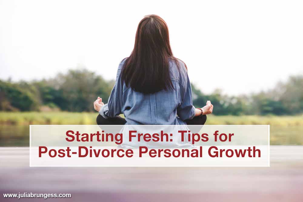 Starting Fresh: Tips for Post-Divorce Personal Growth