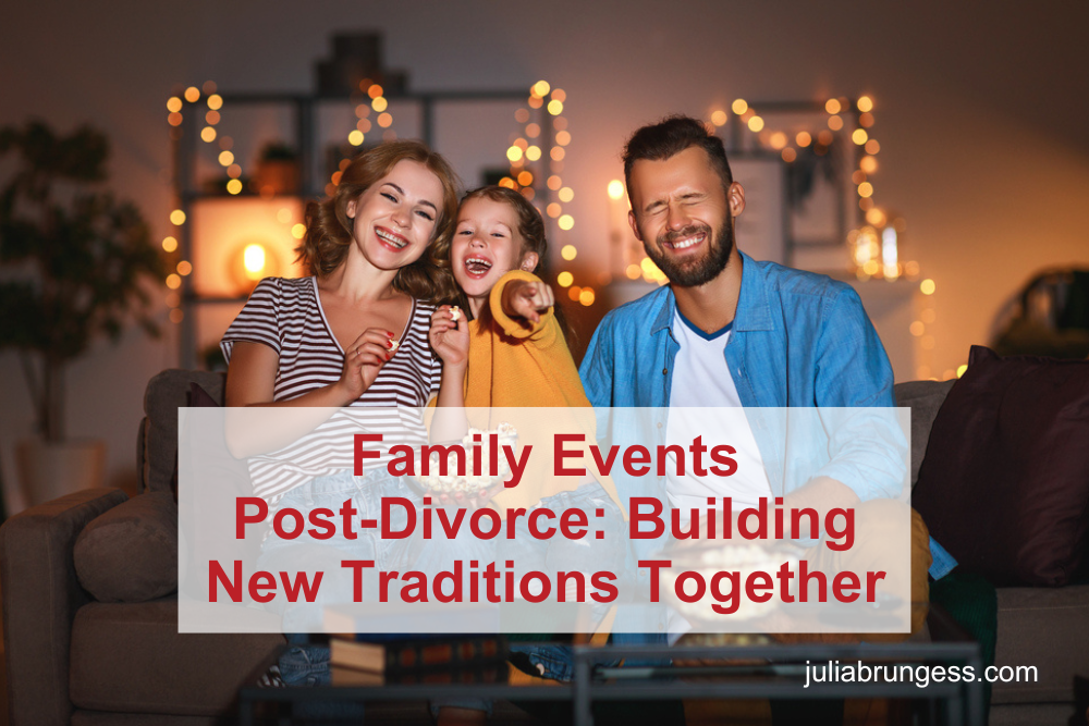 Family Events Post-Divorce: Building New Traditions Together